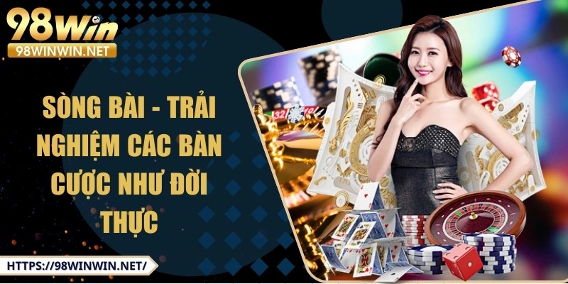98win-song-bai-voi-trai-nghiem-ban-cuoc-nhu-doi-thuc